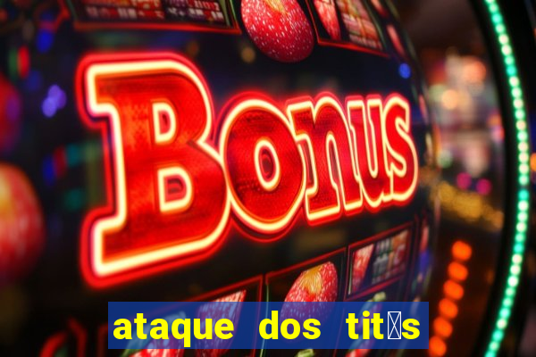 ataque dos tit茫s filme online dublado